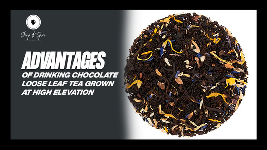 Advantages of Drinking Chocolate Loose Leaf Tea Grown At High Elevation