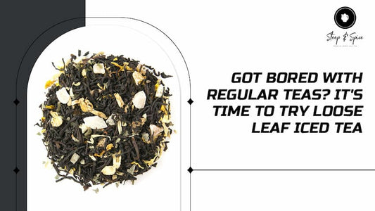 Got Bored With Regular Teas? It's Time To Try Loose Leaf Iced Tea