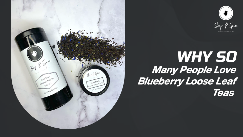 Why So Many People Love Blueberry Loose Leaf Teas
